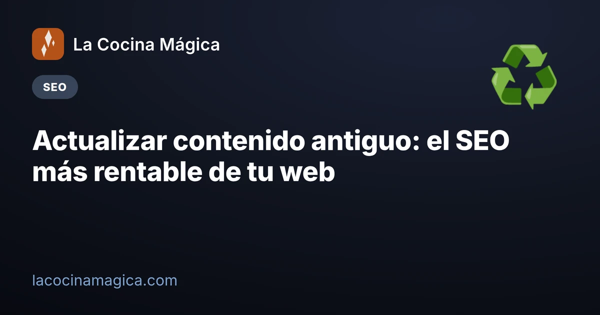 Actualizar contenido antiguo: el SEO más rentable de tu web