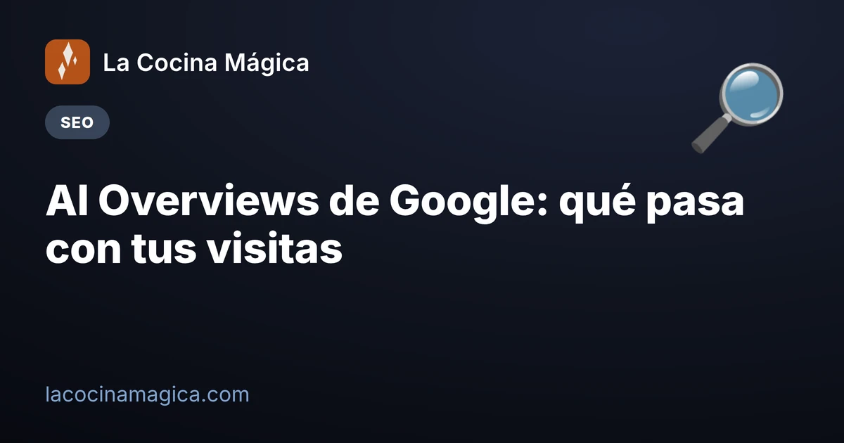 AI Overviews de Google: qué pasa con tus visitas