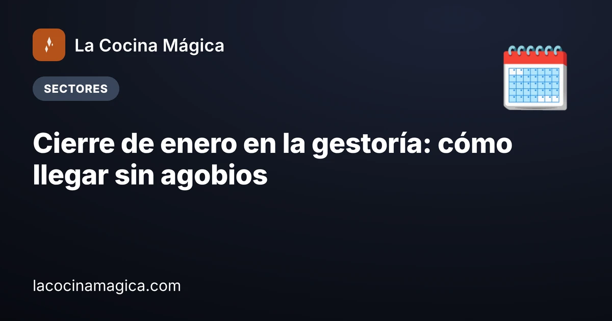 Cierre de enero en la gestoría: cómo llegar sin agobios