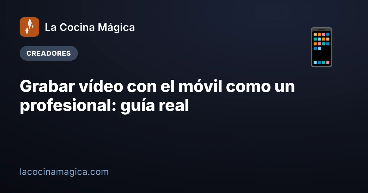 Grabar vídeo con el móvil como un profesional: guía real