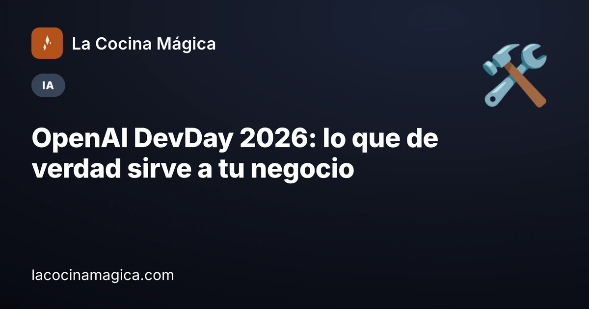 OpenAI DevDay 2026: lo que de verdad sirve a tu negocio