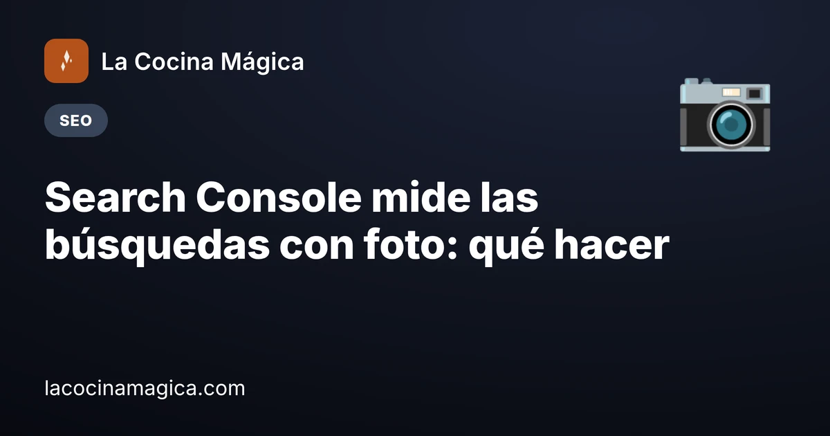 Search Console mide las búsquedas con foto: qué hacer