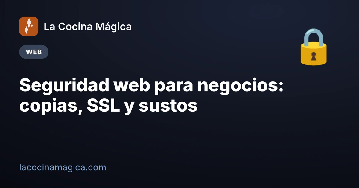Seguridad web para negocios: copias, SSL y sustos